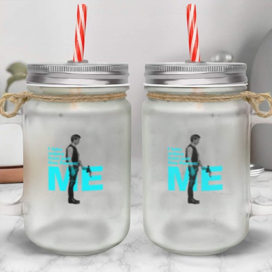 Han Solo: I take orders from just One Person: Me Mason Jar Cups