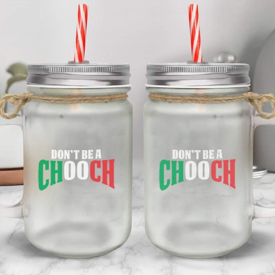 Don't Be A Chooch Funny Italian Dad Fathers Day Mason Jar Cups