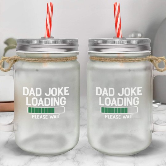 Dad joke loading please wait Mason Jar Cups