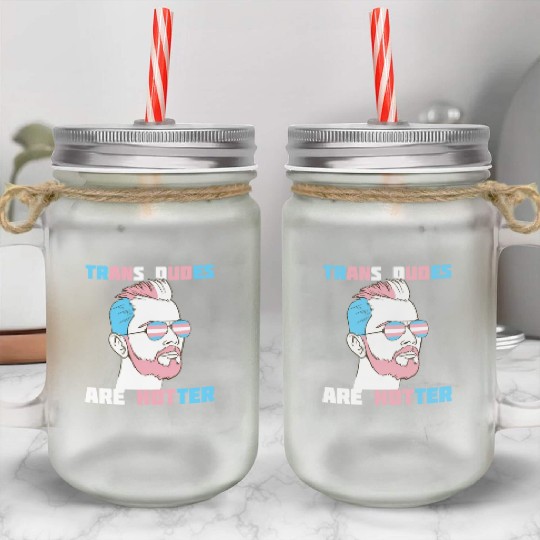 Trans Dudes Are Hotter Transgender Pride Lgbt Mason Jar Cups