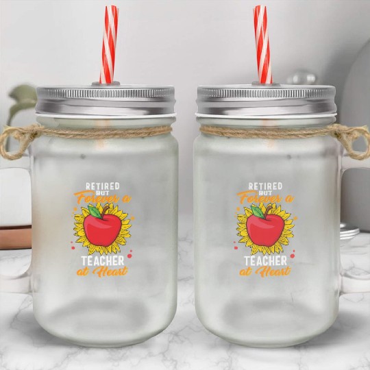 Retired Teacher Mason Jar Cups, Retired But Forever A