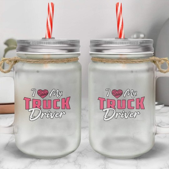 Truckers Wife I Love My Truck Driver Love Funny Mason Jar Cups