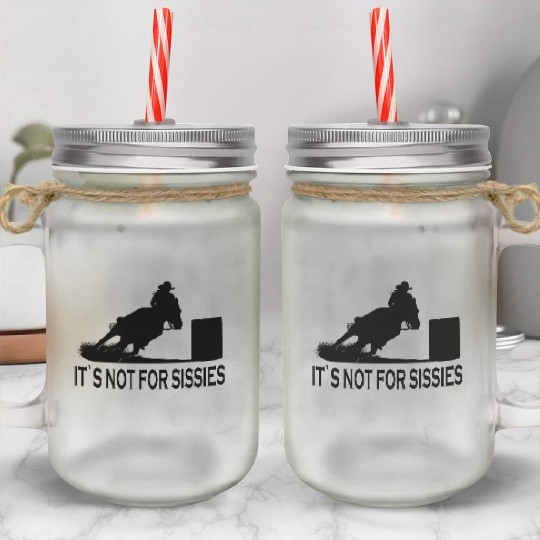Horse Barrel Racing It´s not for Sissies Rodeo Mason Jar Cups