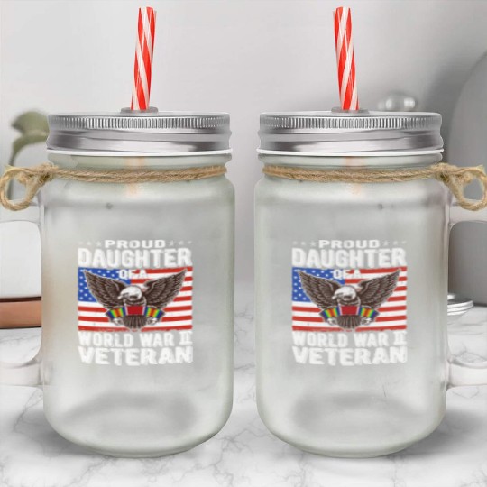 Proud Daughter Of A World War 2 Veteran Patriotic Mason Jar Cups