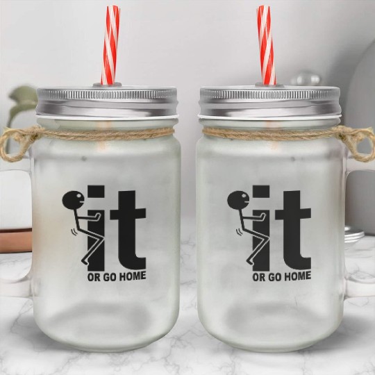 Fuck It Or Go Home Stick Figure Gift Idea Mason Jar Cups