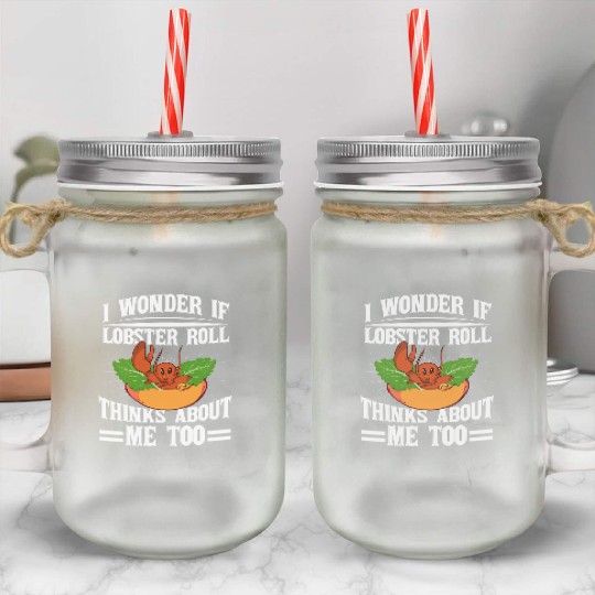 I Wonder If Lobster Roll Thinks About Me Too Food Mason Jar Cups