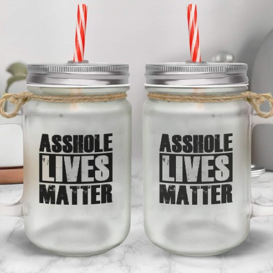 Asshole Lives Matter Funny Adult Humor Mason Jar Cups