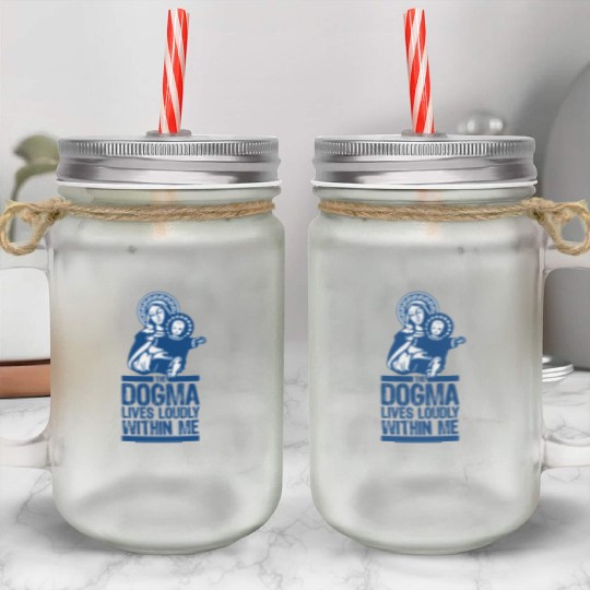 Dogma Lives Loudly Within Mary the Madonna Essenti Mason Jar Cups