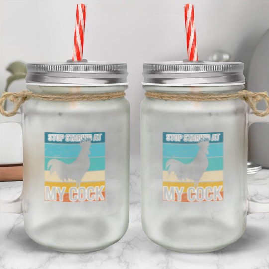 Cock Stop staring at my cock Mason Jar Cups