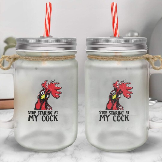 Stop staring at my cock Mason Jar Cups