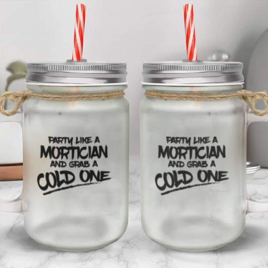 Mortician Gifts Party Like a Mortician and Grab a Mason Jar Cups