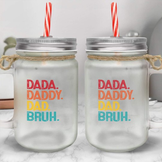Dada Daddy Dad Bruh Funny Father's Day Mason Jar Cups