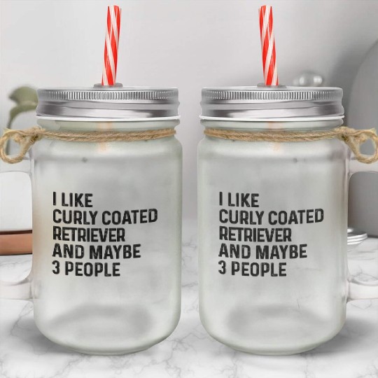 I Like Curly Coated Retriever And Maybe 3 People Mason Jar Cups