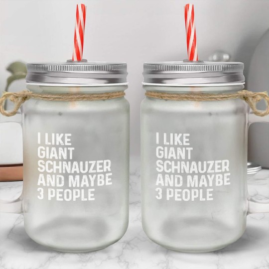 I Like Giant Schnauzer And Maybe 3 People Dog Mason Jar Cups