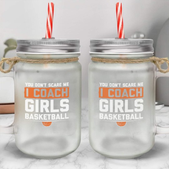 You Dont Scare Me I Coach Girls Basketball Funny Mason Jar Cups