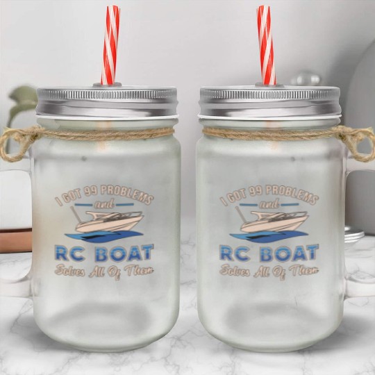 I Got 99 Problems And RC Boat Model Funny RC Boats Mason Jar Cups