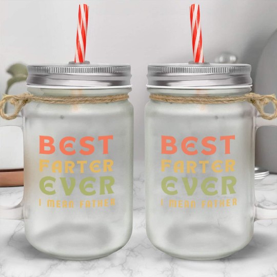 Best Farter Ever I Mean Father Funny Father's Day Mason Jar Cups