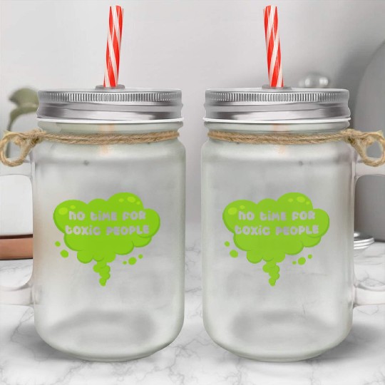 No time for toxic people Mason Jar Cups
