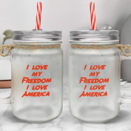 I love my freedom I love America Mason Jar Cups