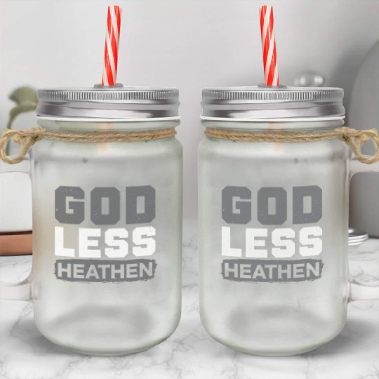 Godless Heathen Anti-Religion Agnostic Atheist Mason Jar Cups
