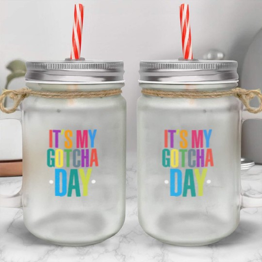 It's My Gotcha Day Mason Jar Cups