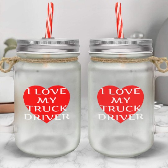 I Love My Truck Driver Trucker Girlfriend Wife Mason Jar Cups