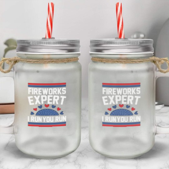 Fireworks Expert I Run you Run Mason Jar Cups