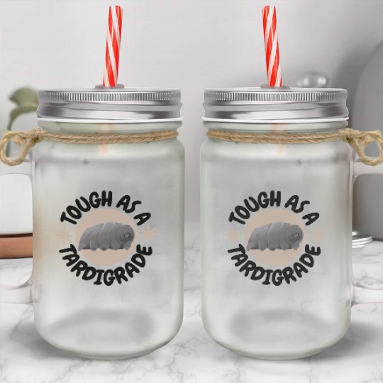 tough as a tardigrade,waterbear,science puns Mason Jar Cups