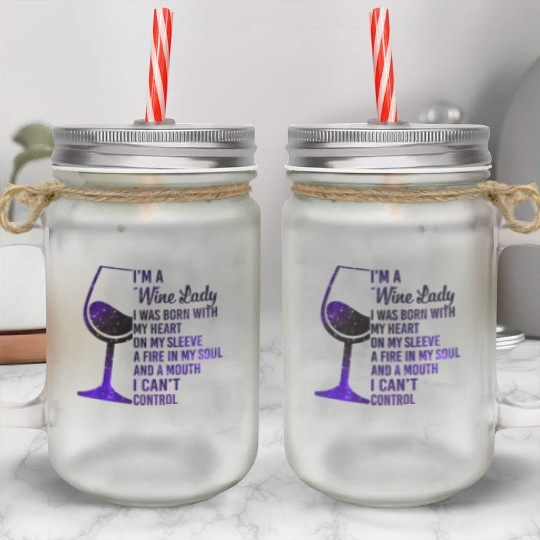 I'm A Wine Lady My Heart On My Sleeve Fire In Mason Jar Cups