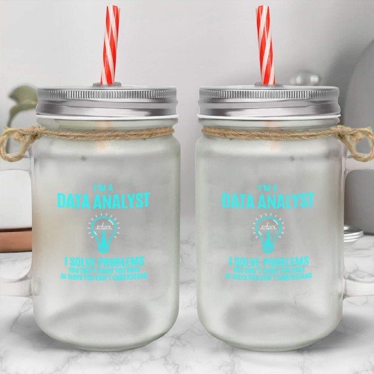 Data Analyst Mason Jar Cups - I Solve Problems Gift Item