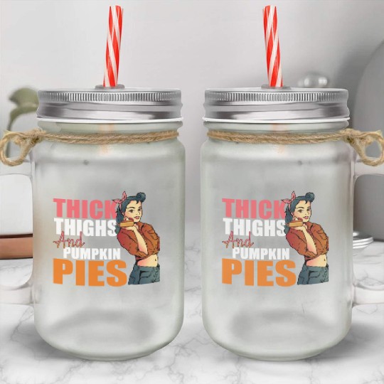 Thick Thighs and Pumpkin Pies Funny Thanksgiving T Mason Jar Cups
