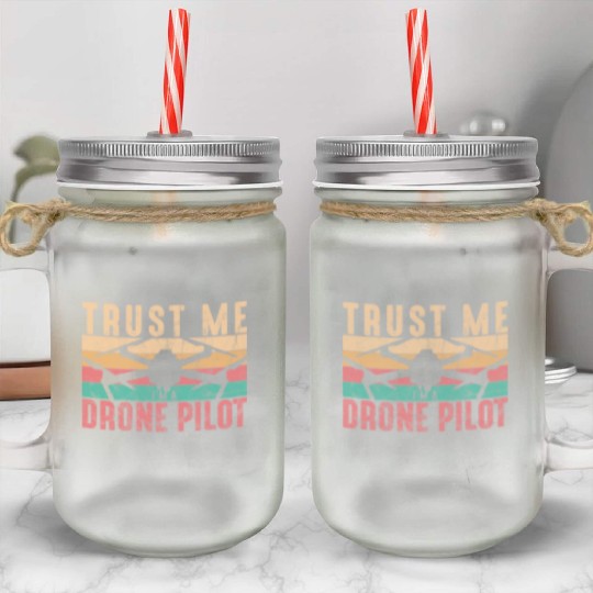 Drone Pilot Trust Me I'm A Drone Pilot Quadcopter Mason Jar Cups