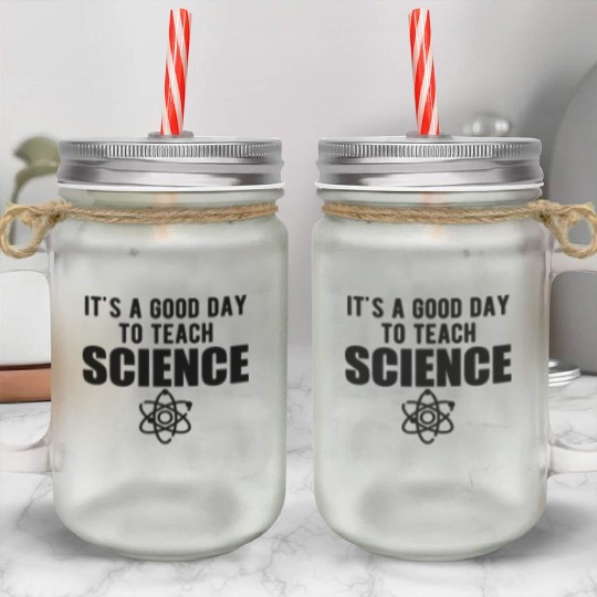 Science - It's a good day to teach science b Mason Jar Cups