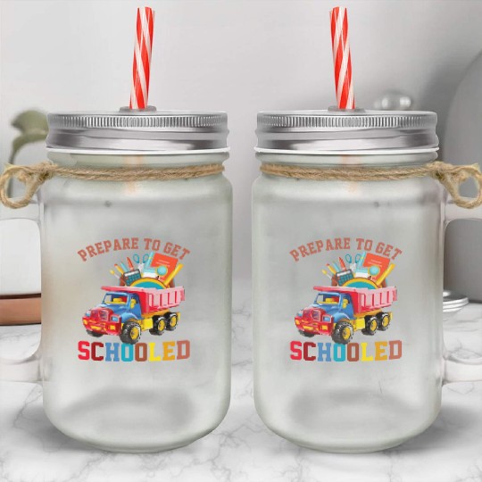 Back To School Prepare To Get Schooled Dump Truck Mason Jar Cups