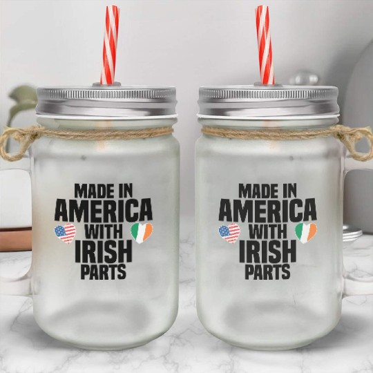 MADE IN AMERICA WITH IRISH PARTS Mason Jar Cups