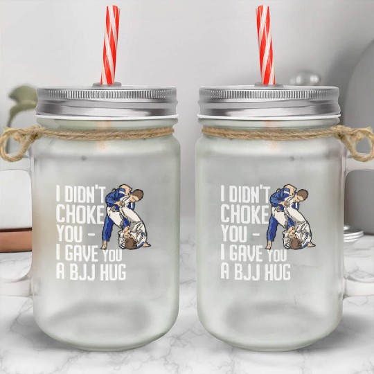 I Didn't Choke You BJJ Hug - Brazilian Jiu Jitsu Mason Jar Cups
