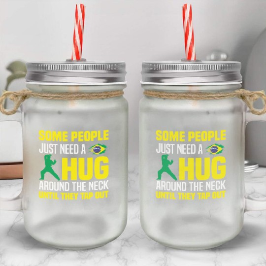 Some People Just Need A Hug Tap Out BJJ Brazilian Mason Jar Cups