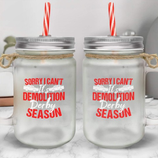 Sorry I Can't It Isr Demolition Derby Mason Jar Cups