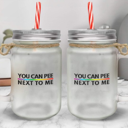 You Can Pee Next To Me LGBTQ Slogan Mason Jar Cups