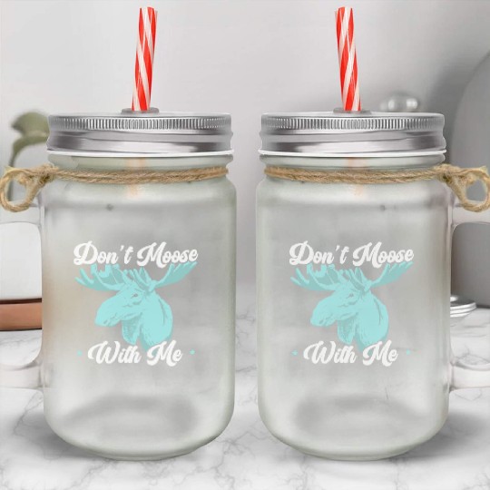 Don't Moose With Me Wildlife Animal Alces Elk Deer Mason Jar Cups