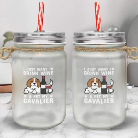 Drink Wine Cavalier King Charles Spaniel Mason Jar Cups