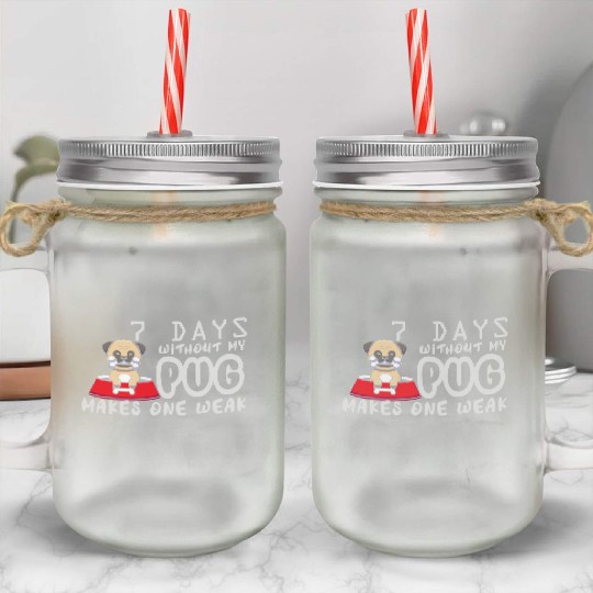 7 Days Without My Pug Makes One Week Funny Pug Dad Mason Jar Cups