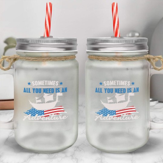 All You Need Is An Adventure Columbus Day Mason Jar Cups