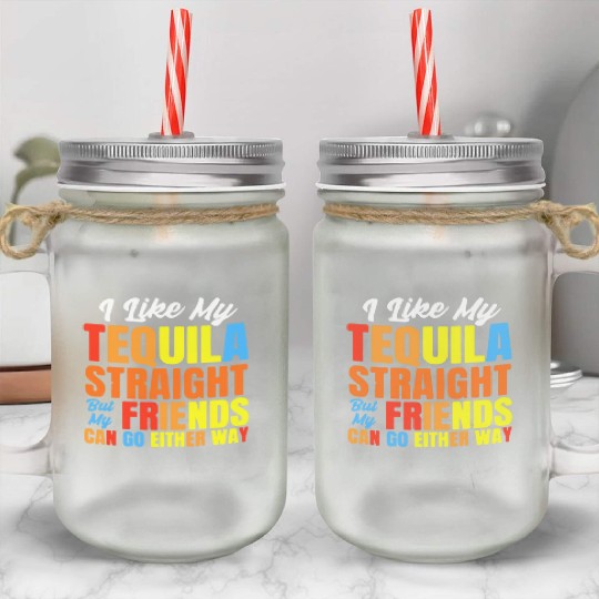 I Just Like My Tequila Straight LGBT Pride Mason Jar Cups