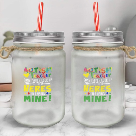Autism Teacher Some People Look Up To Their Heroes Mason Jar Cups