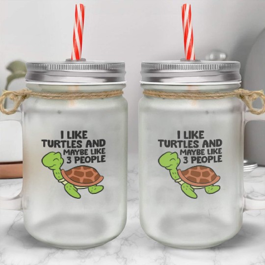 I Like Turtles And Maybe Like 3 People Turtles Mason Jar Cups