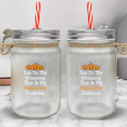 Due to the economy this is my Halloween costume Mason Jar Cups