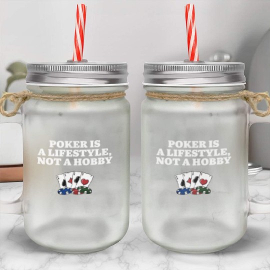 Poker is a Lifestyle Not a Hobby Poker Player Mason Jar Cups
