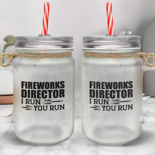 Fireworks Director I run You run b Mason Jar Cups