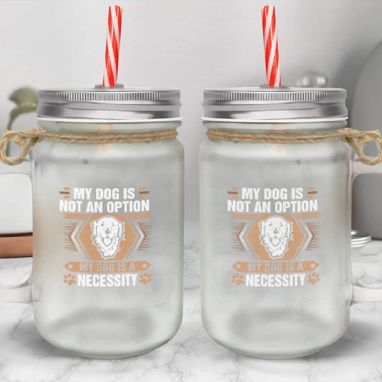 Dog Not Option Dog Necessity Golden Retriever Tees Mason Jar Cups